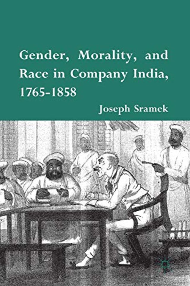 Gender, Morality, and Race in Company India, 1765-1858