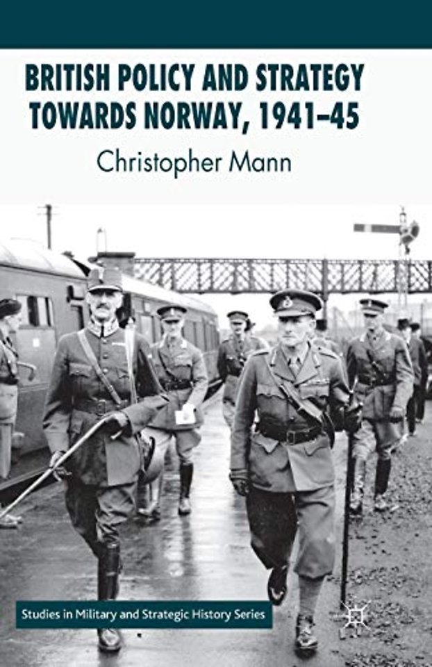 British Policy and Strategy towards Norway, 1941-45