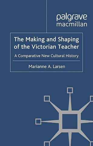 The Making and Shaping of the Victorian Teacher