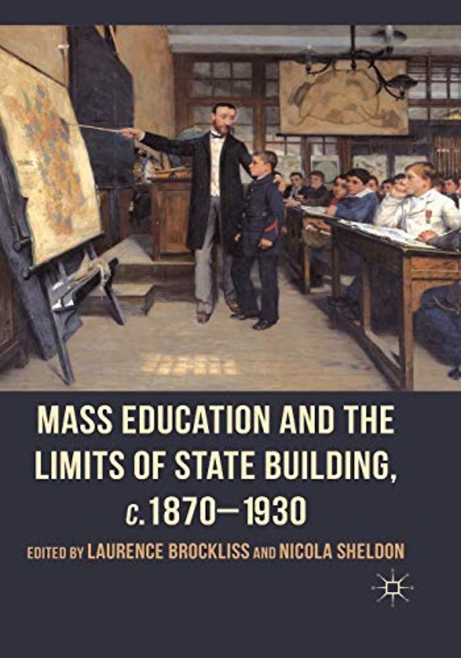 Mass Education and the Limits of State Building, c.1870-1930