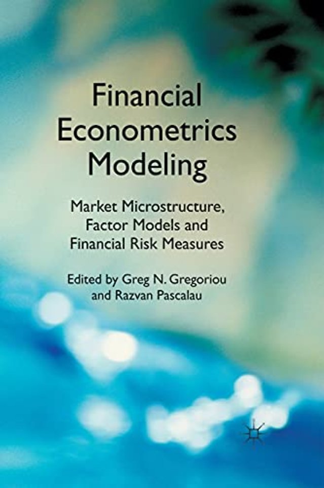 Financial Econometrics Modeling: Market Microstructure, Factor Models and Financial Risk Measures