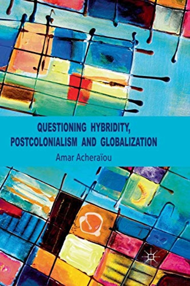 Questioning Hybridity, Postcolonialism and Globalization