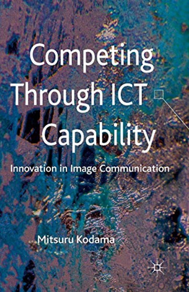 Competing through ICT Capability