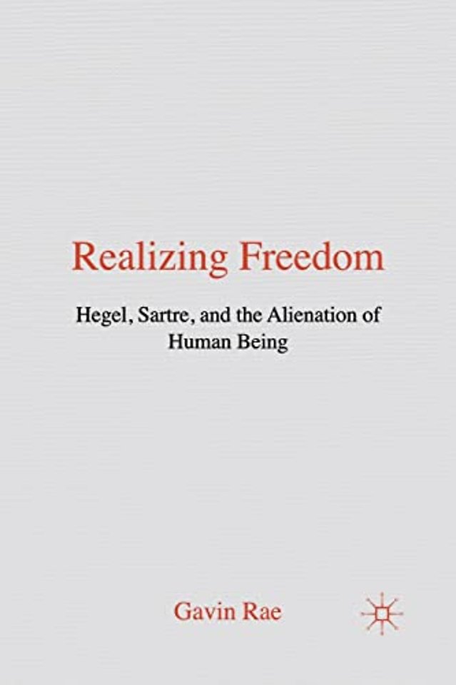 Realizing Freedom: Hegel, Sartre and the Alienation of Human Being