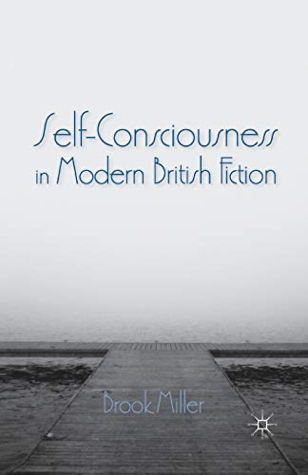 Self-Consciousness in Modern British Fiction