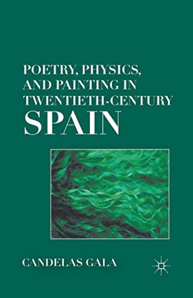 Poetry, Physics, and Painting in Twentieth-Century Spain