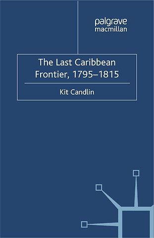 The Last Caribbean Frontier, 1795-1815