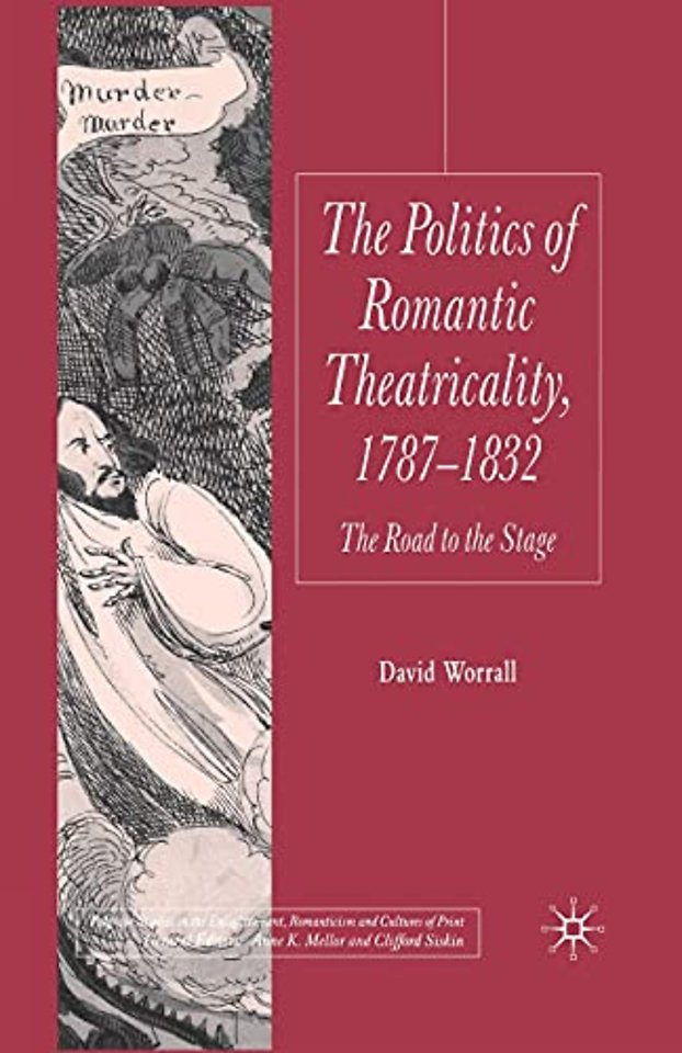 The Politics of Romantic Theatricality, 1787-1832