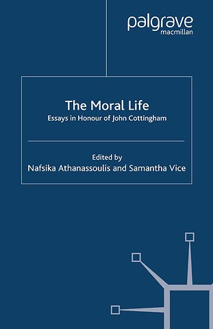 The Moral Life: Essays in Honour of John Cottingham