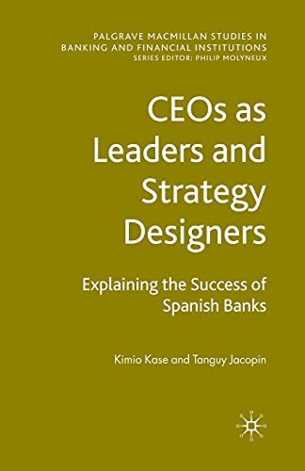 CEOs as Leaders and Strategy Designers: Explaining the Success of Spanish Banks