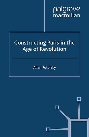 Constructing Paris in the Age of Revolution