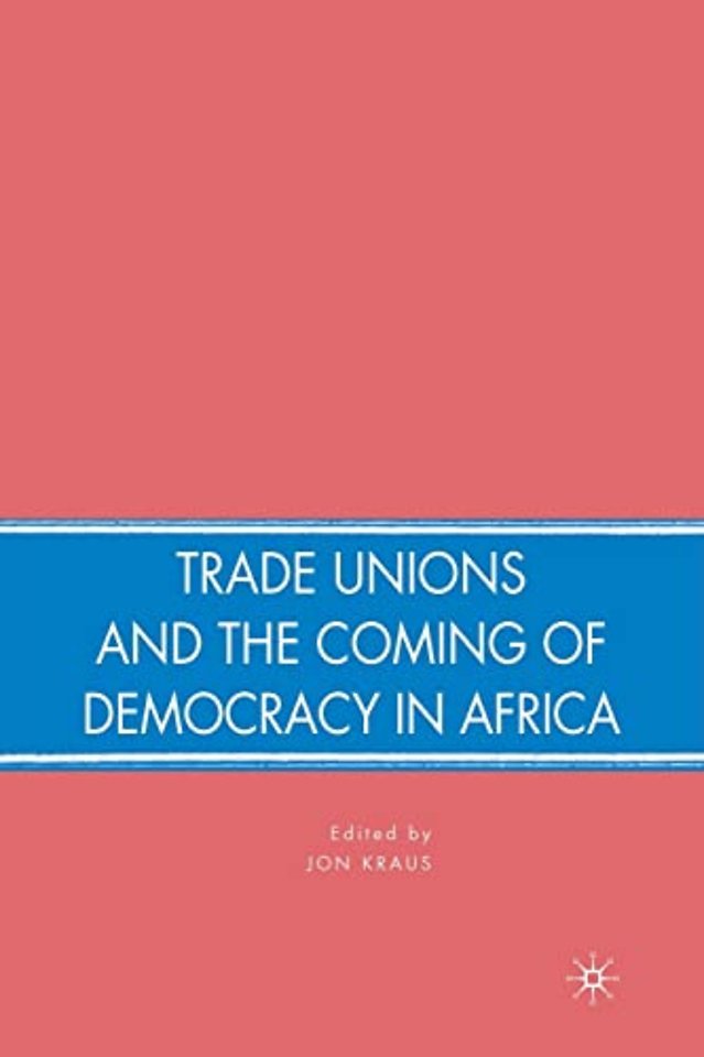 Trade Unions and the Coming of Democracy in Africa