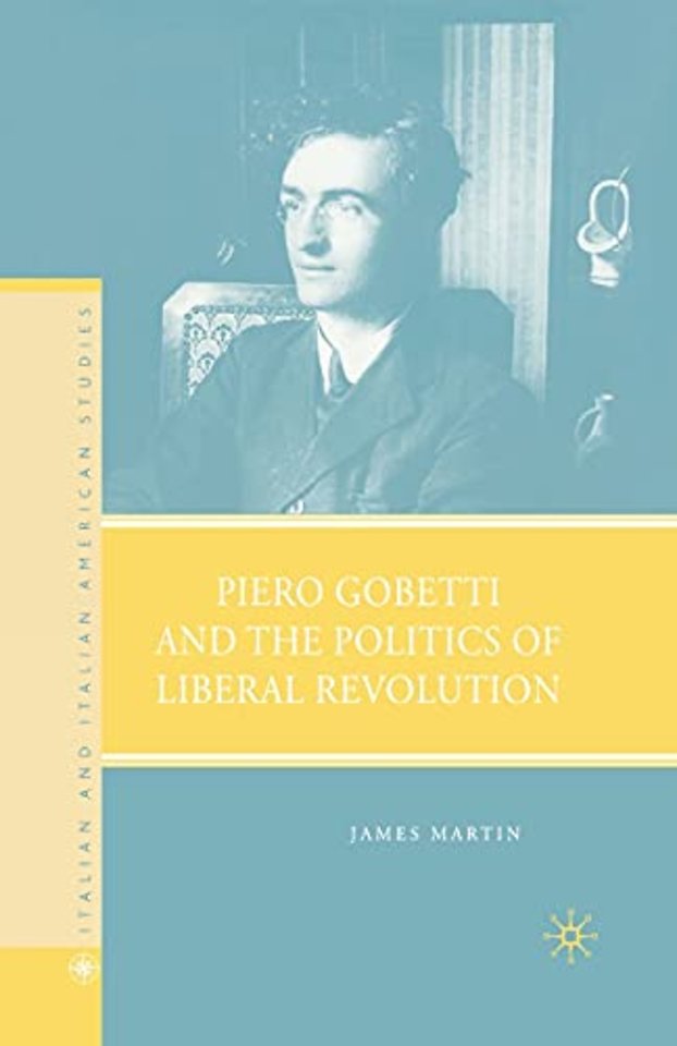 Piero Gobetti and the Politics of Liberal Revolution