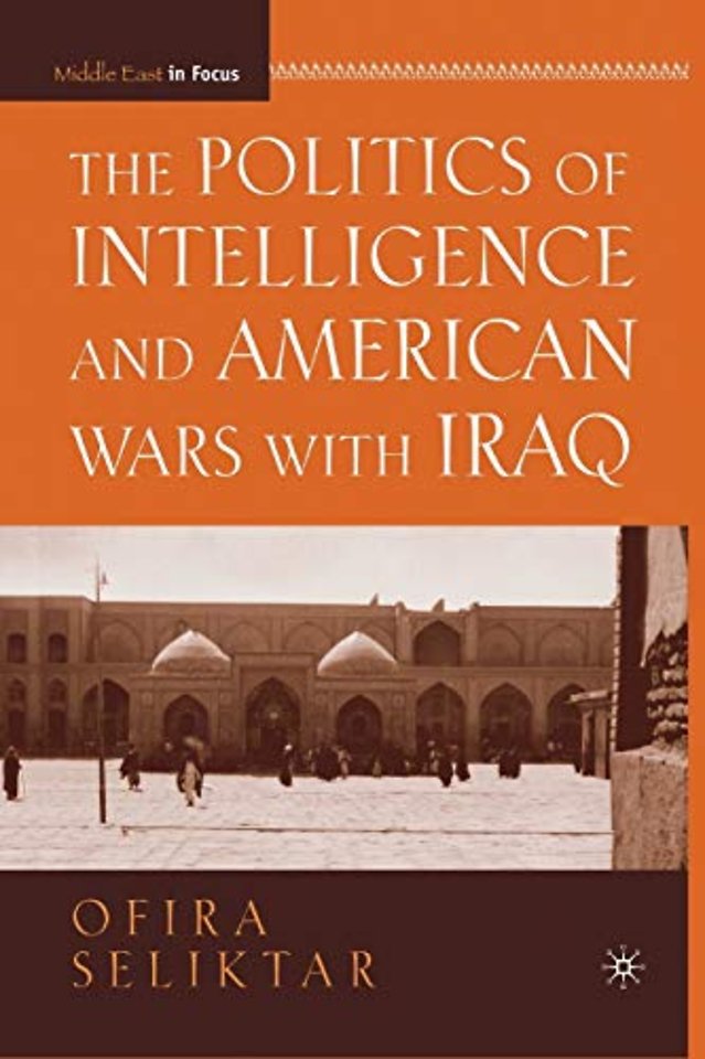 The Politics of Intelligence and American Wars with Iraq