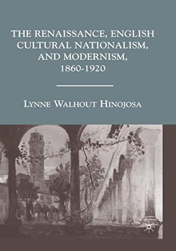 The Renaissance, English Cultural Nationalism, and Modernism, 1860–1920