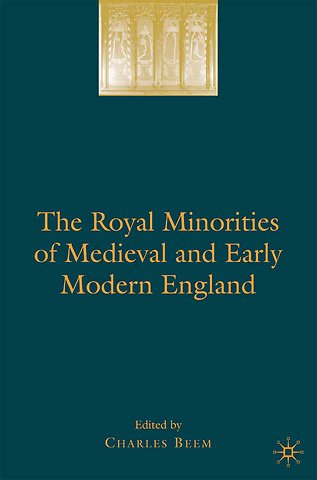 The Royal Minorities of Medieval and Early Modern England