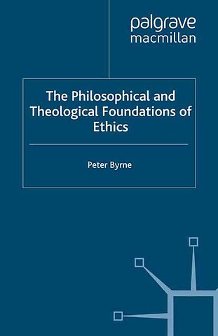 The Philosophical and Theological Foundations of Ethics