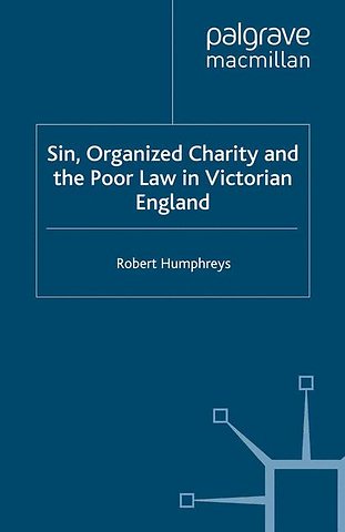 Sin, Organized Charity and the Poor Law in Victorian England