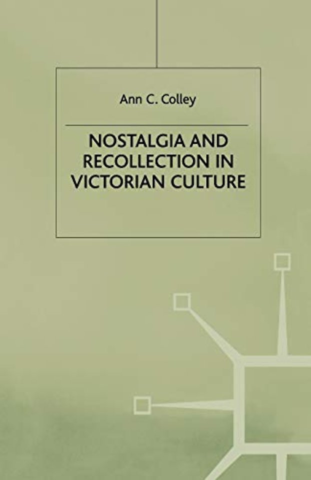 Nostalgia and Recollection in Victorian Culture