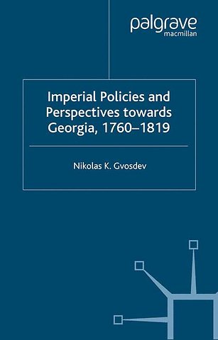 Imperial Policies and Perspectives towards Georgia, 1760–1819