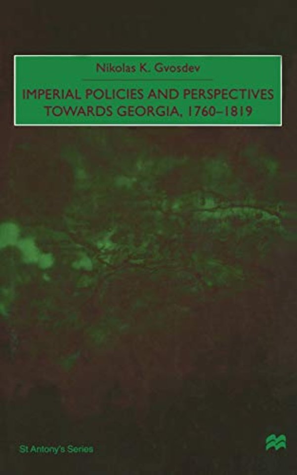 Imperial Policies and Perspectives towards Georgia, 1760–1819