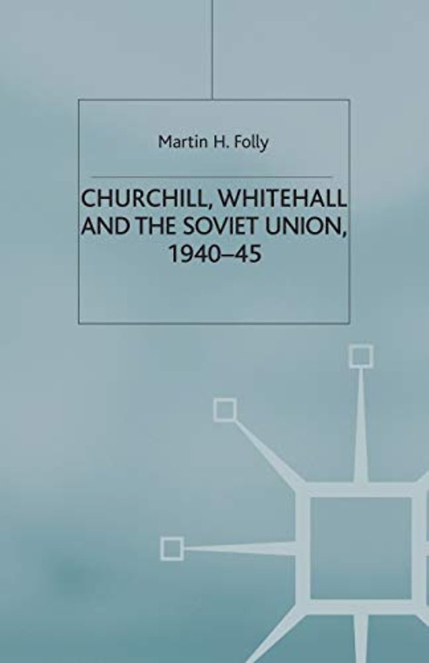 Churchill, Whitehall and the Soviet Union, 1940–45