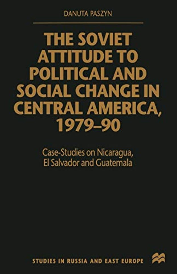 The Soviet Attitude to Political and Social Change in Central America, 1979–90