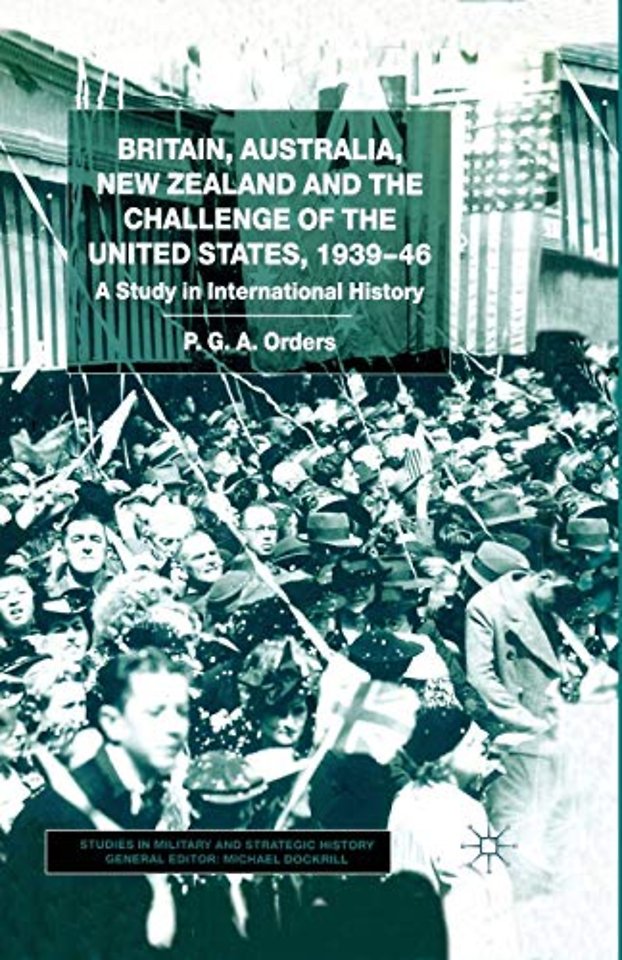 Britain, Australia, New Zealand and the Challenge of the United States, 1939–46