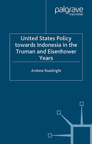 United States Policy Towards Indonesia in the Truman and Eisenhower Years