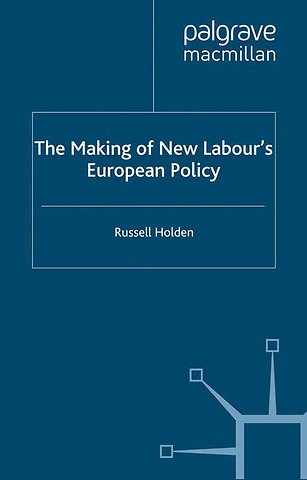 The Making of New Labour’s European Policy