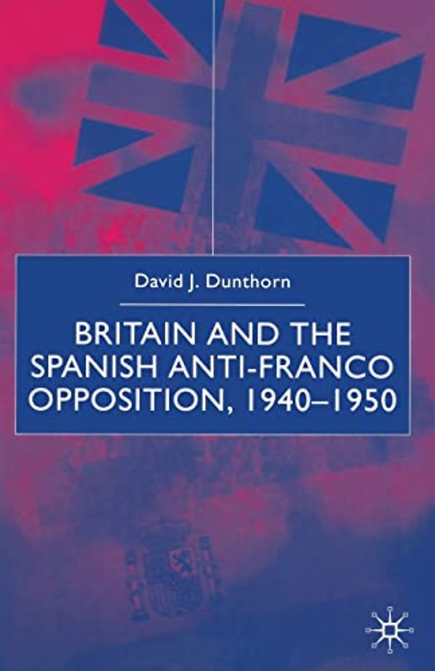 Britain and the Spanish Anti-Franco Opposition