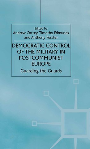 Democratic Control of the Military in Postcommunist Europe