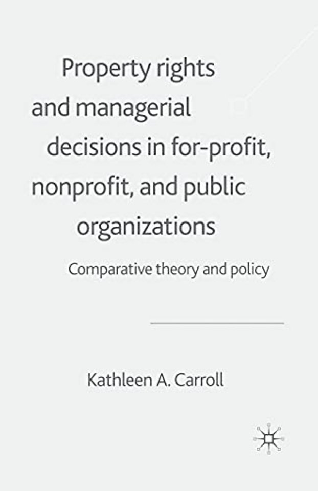 Property Rights and Managerial Decisions in For-profit, Non-profit and Public Organizations