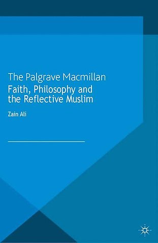 Faith, Philosophy and the Reflective Muslim