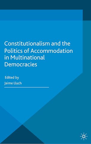 Constitutionalism and the Politics of Accommodation in Multinational Democracies