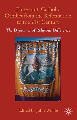 Protestant-Catholic Conflict from the Reformation to the 21st Century