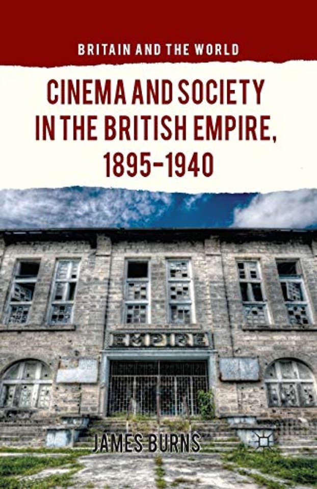 Cinema and Society in the British Empire, 1895-1940