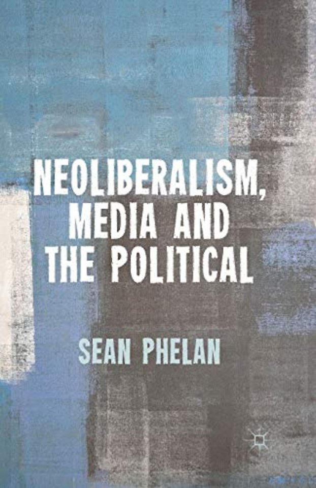 Neoliberalism, Media and the Political