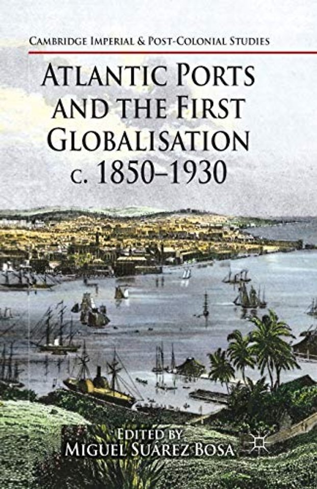 Atlantic Ports and the First Globalisation c. 1850-1930