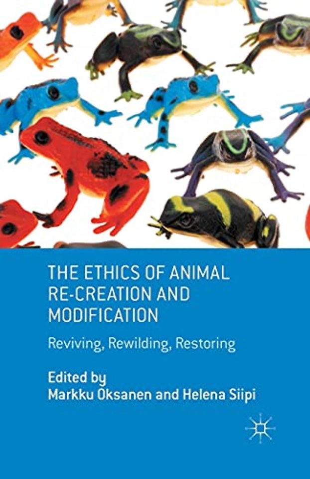 The Ethics of Animal Re-creation and Modification