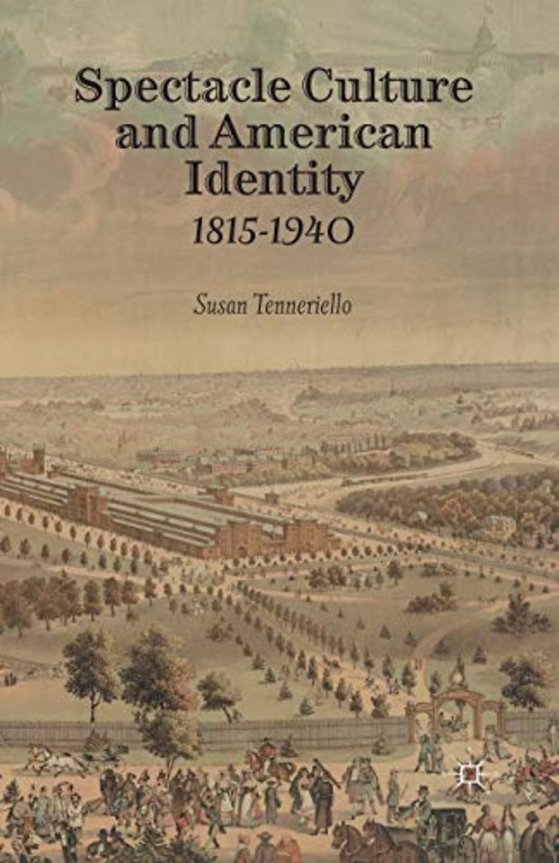 Spectacle Culture and American Identity 1815–1940
