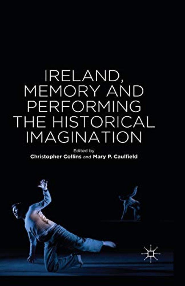 Ireland, Memory and Performing the Historical Imagination