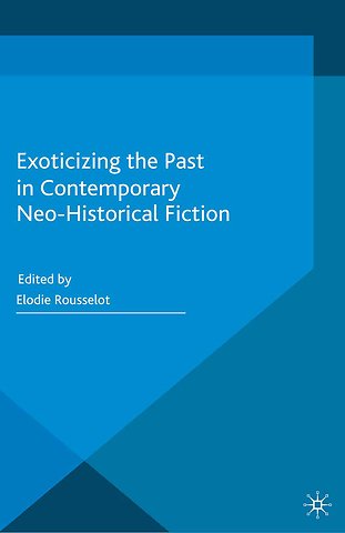 Exoticizing the Past in Contemporary Neo-Historical Fiction