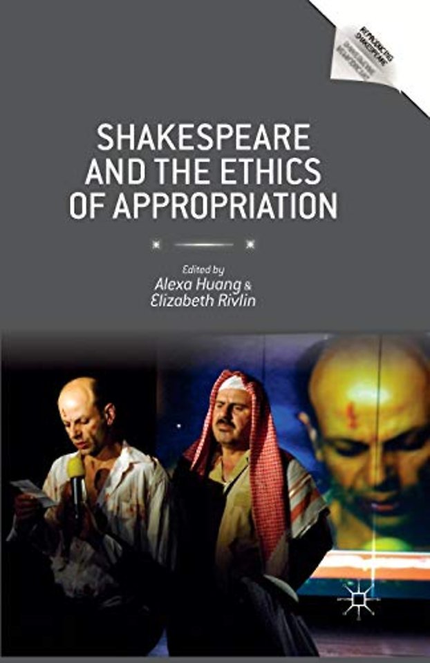 Shakespeare and the Ethics of Appropriation