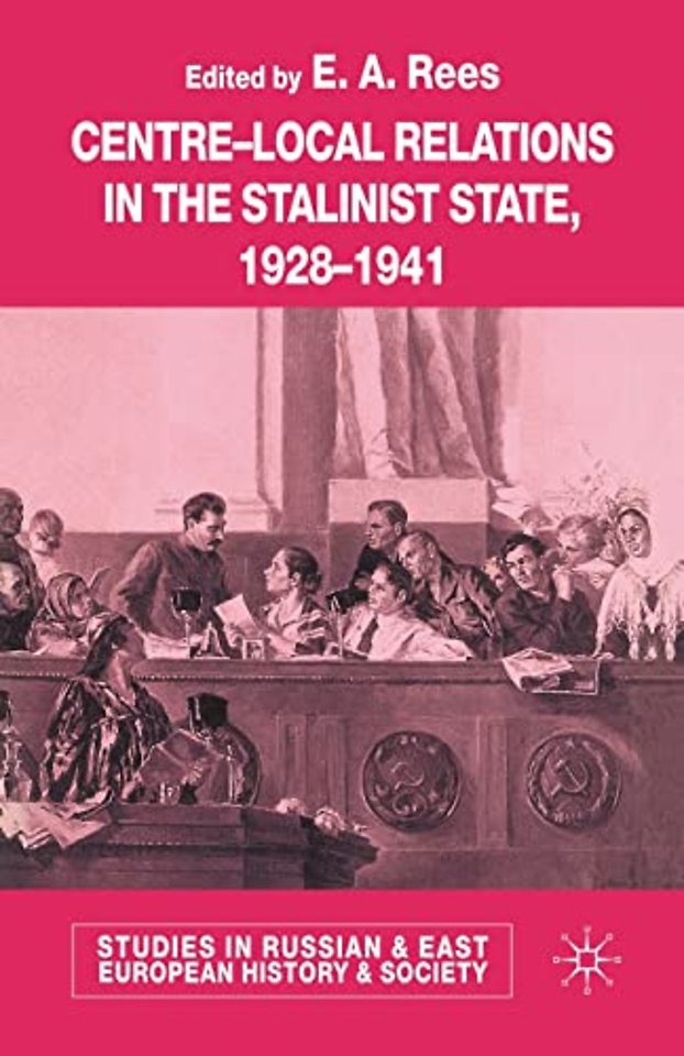 Centre-Local Relations in the Stalinist State, 1928-1941