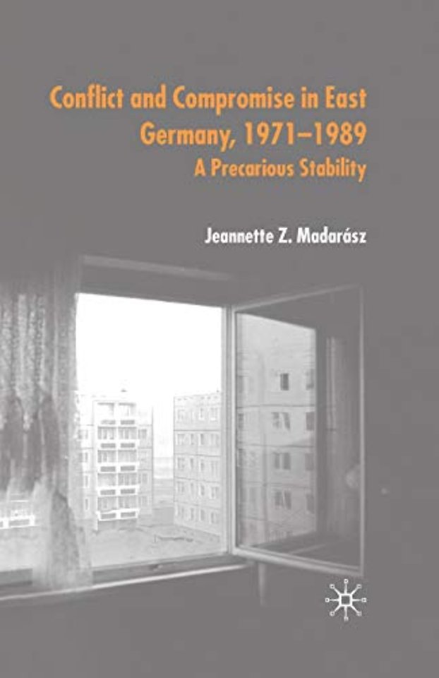 Conflict and Compromise in East Germany, 1971–1989
