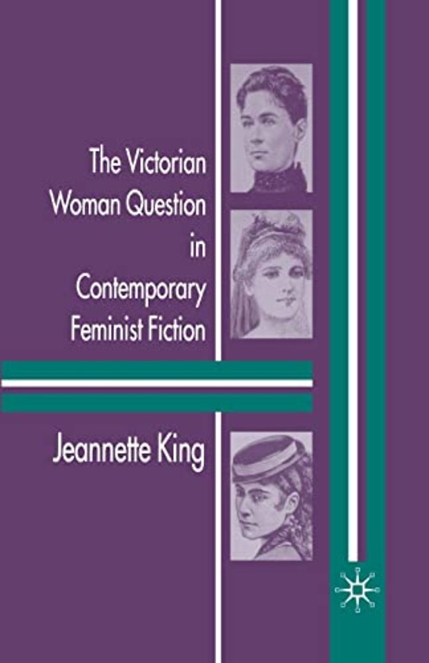 The Victorian Woman Question in Contemporary Feminist Fiction