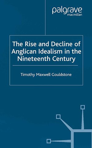 The Rise and Decline of Anglican Idealism in the Nineteenth Century