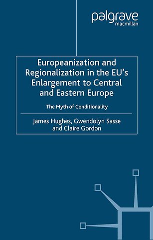 Europeanization and Regionalization in the EU's Enlargement to Central and Eastern Europe