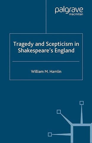 Tragedy and Scepticism in Shakespeare's England